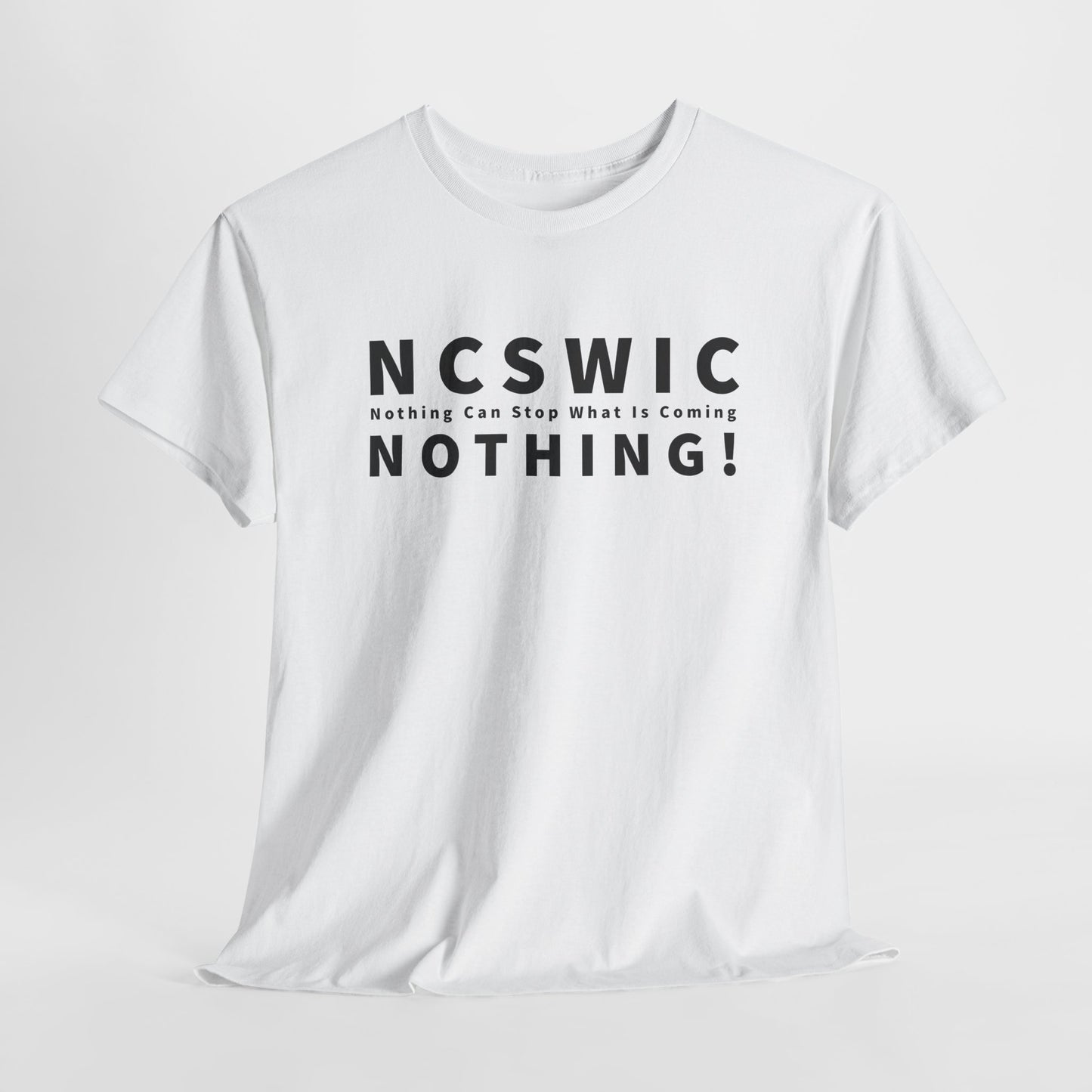 NCSWIC Nothing Can Stop What Is Coming T-Shirt