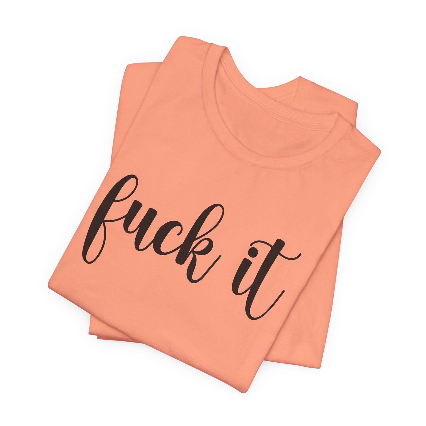 Fuck It Graphic T-Shirt