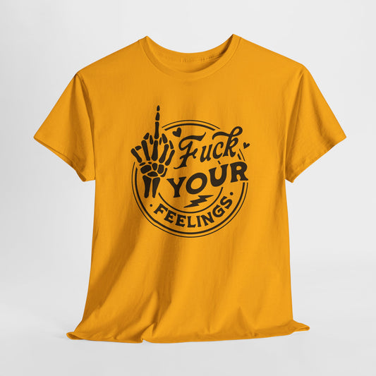 F Your Feelings T-Shirt - Bold Graphic Tee