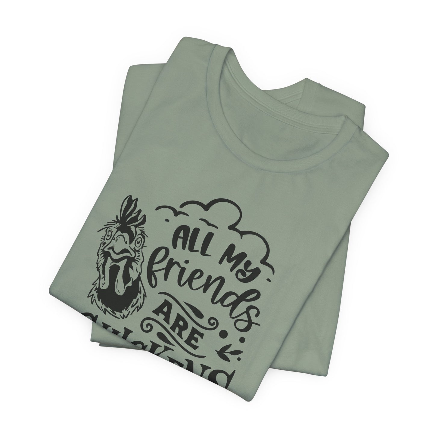 All My Friends Are Chickens T-Shirt - Funny Farm Tee