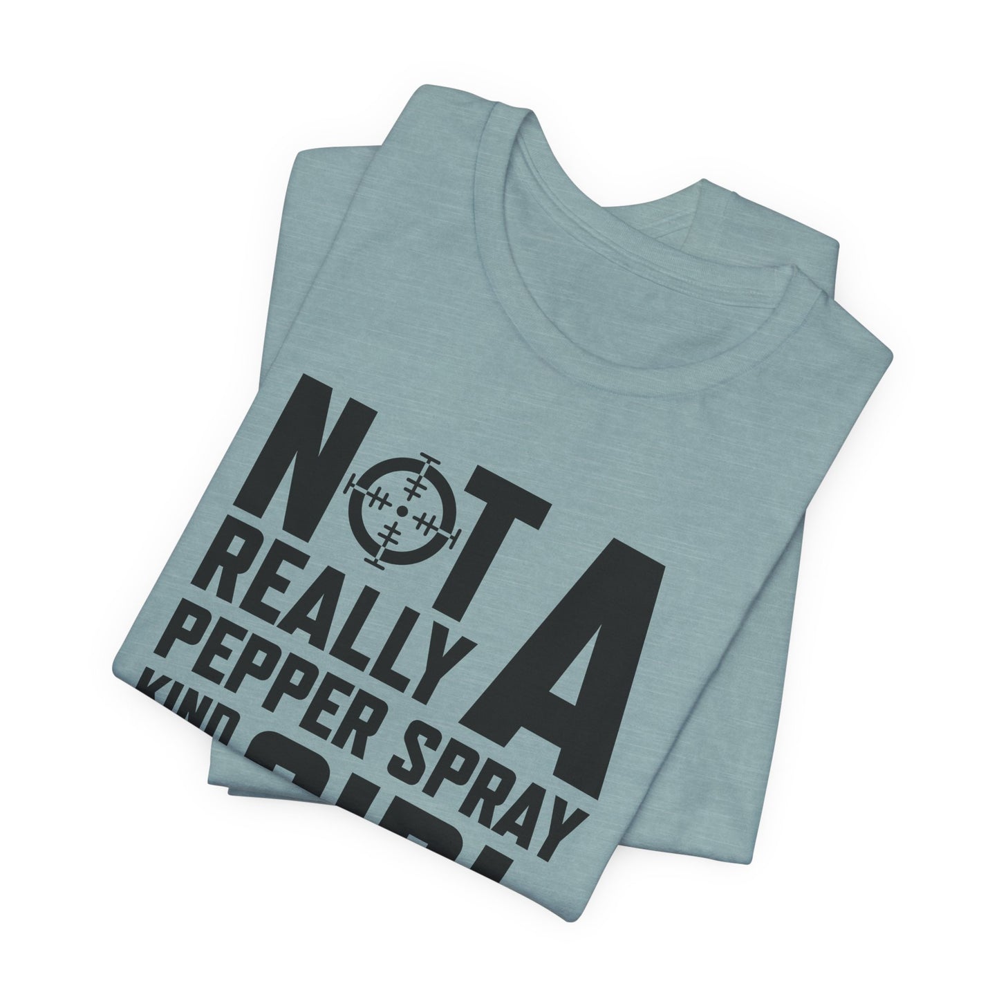 Not A Pepper Spray Girl T-Shirt - Bold Attitude Design