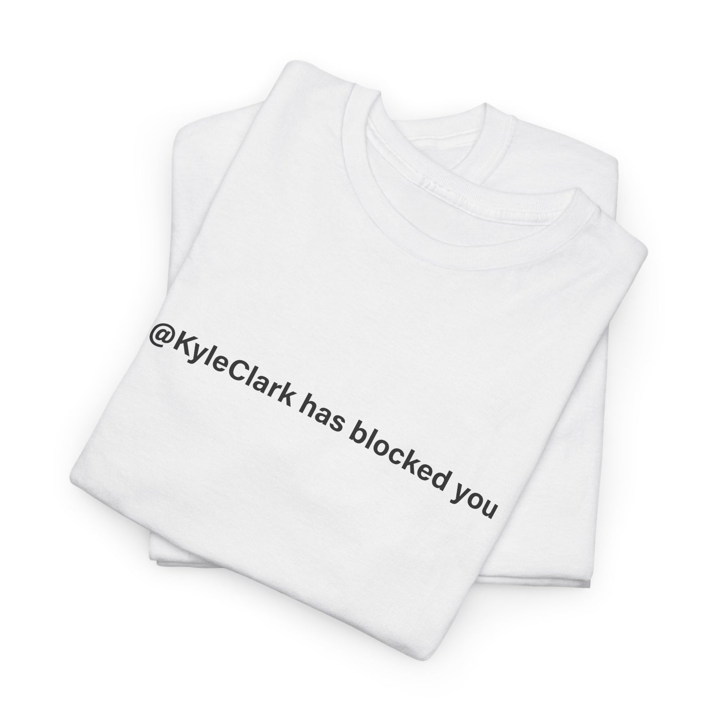 Kyle Clark Has Blocked You T-Shirt - Social Media Jab Tee