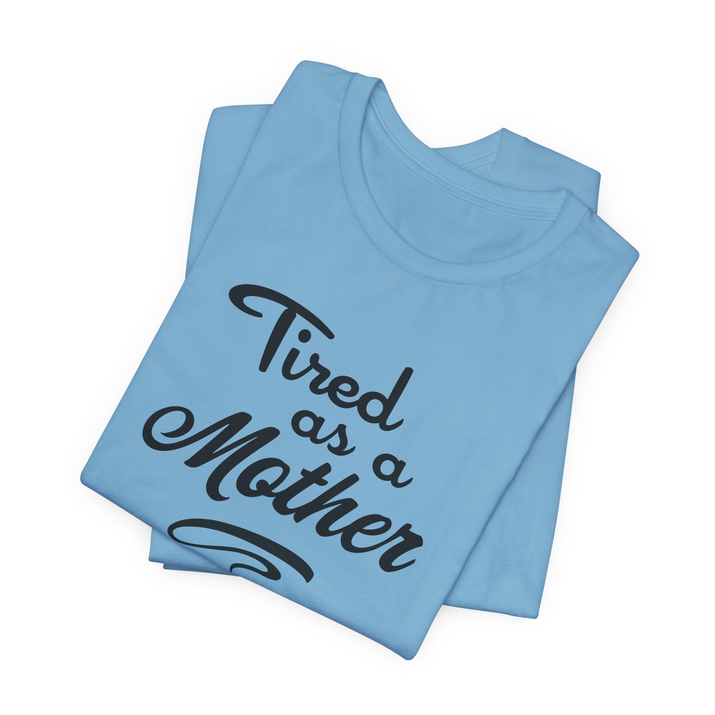 Tired as a Mother - Relatable Mom Style