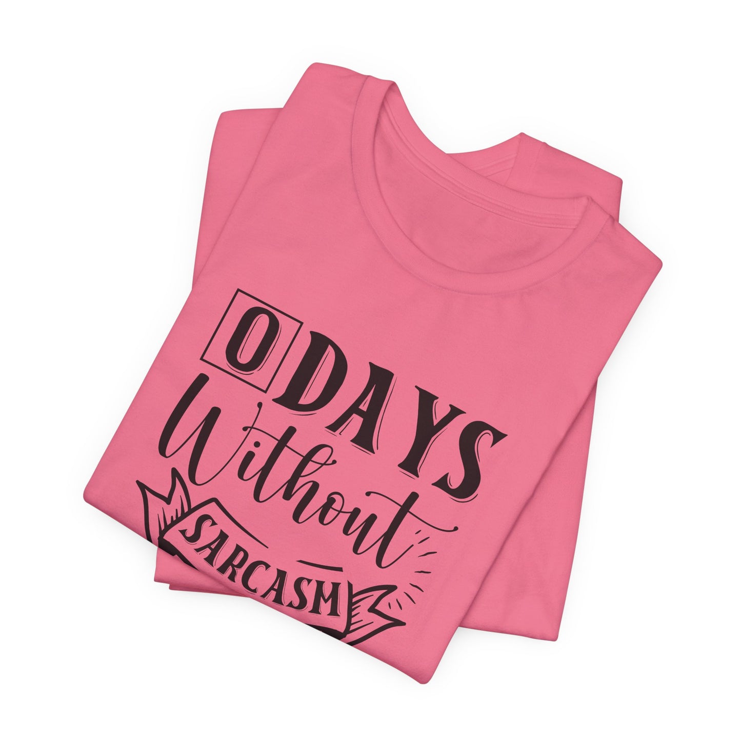 Zero Days Without Sarcasm T-Shirt - Funny Graphic Tee