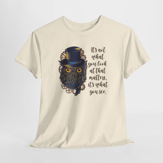 What You See Owl T-Shirt - Steampunk Quote Tee