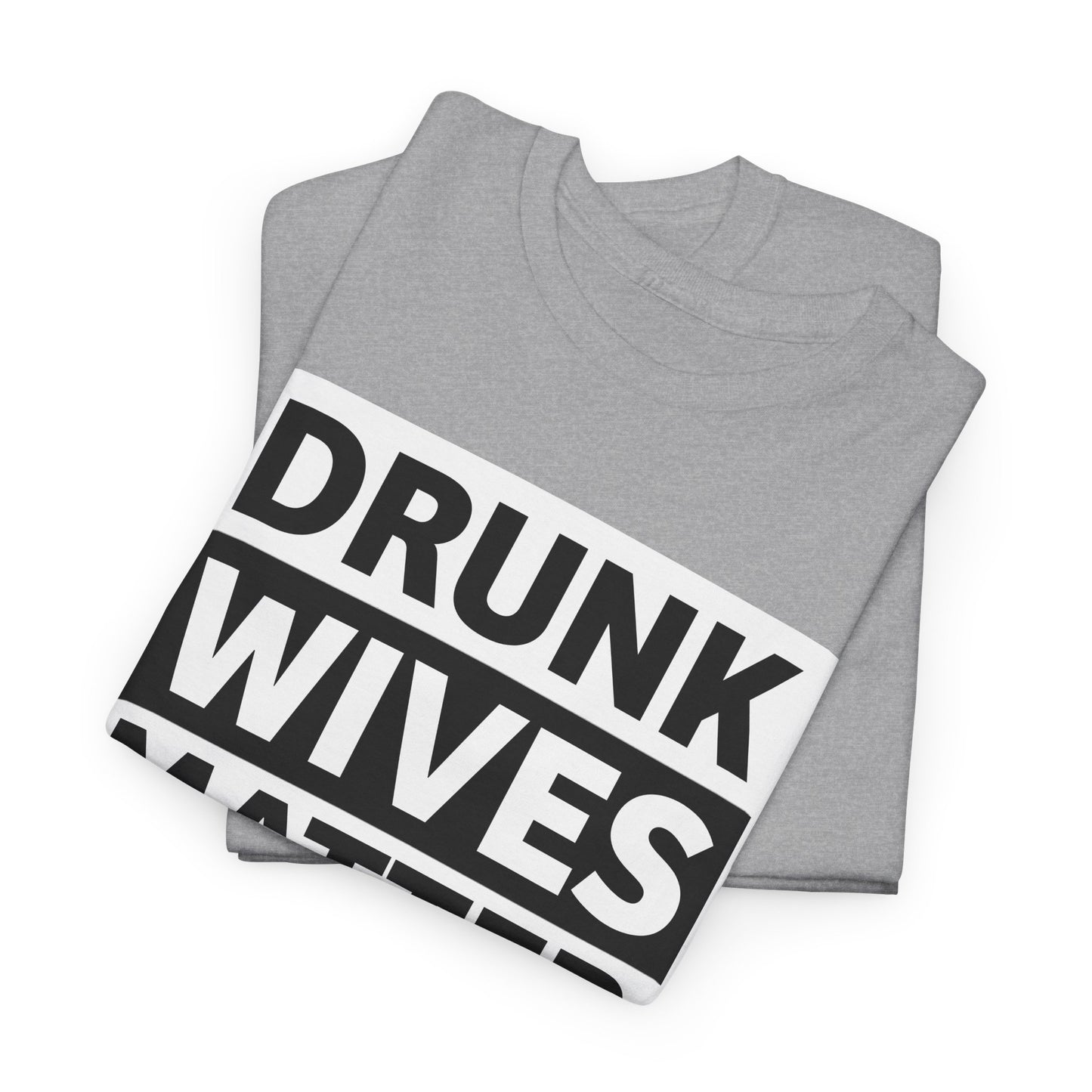 Drunk Wives Matter T-Shirt - Funny Casual Tee