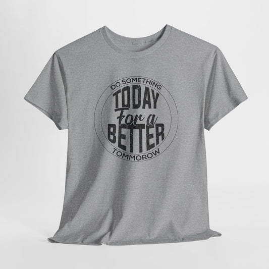Do Something Today for a Better Tomorrow T-Shirt
