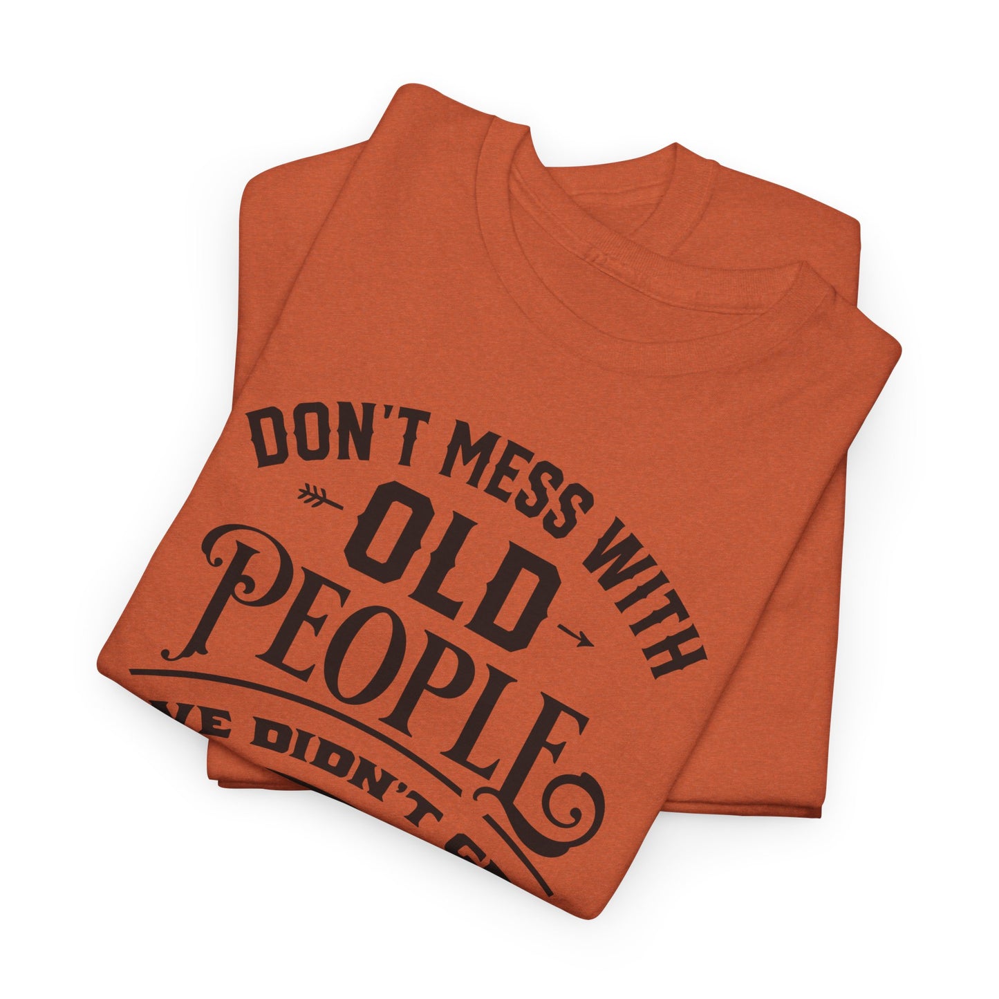 Don't Mess With Old People T-Shirt - Funny Age Tee