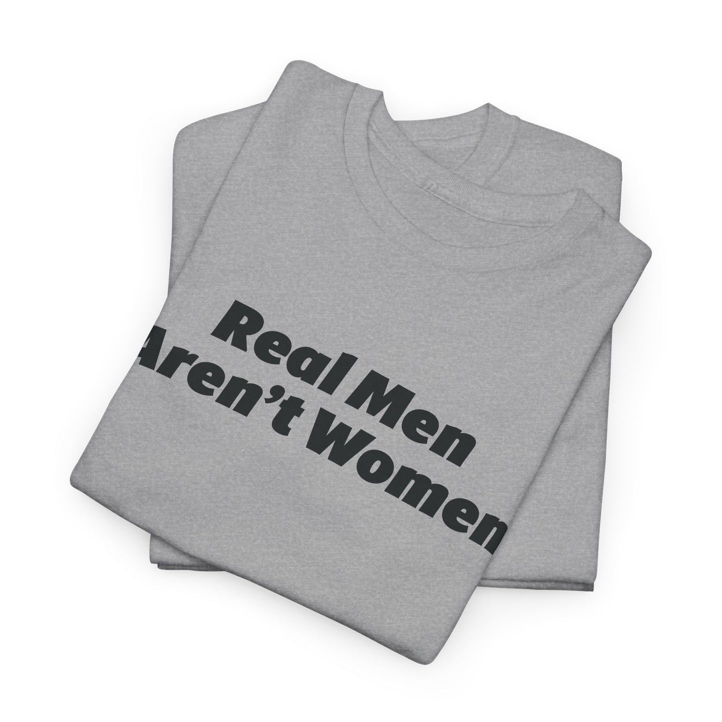 Real Men Aren't Women Bold Statement T-Shirt