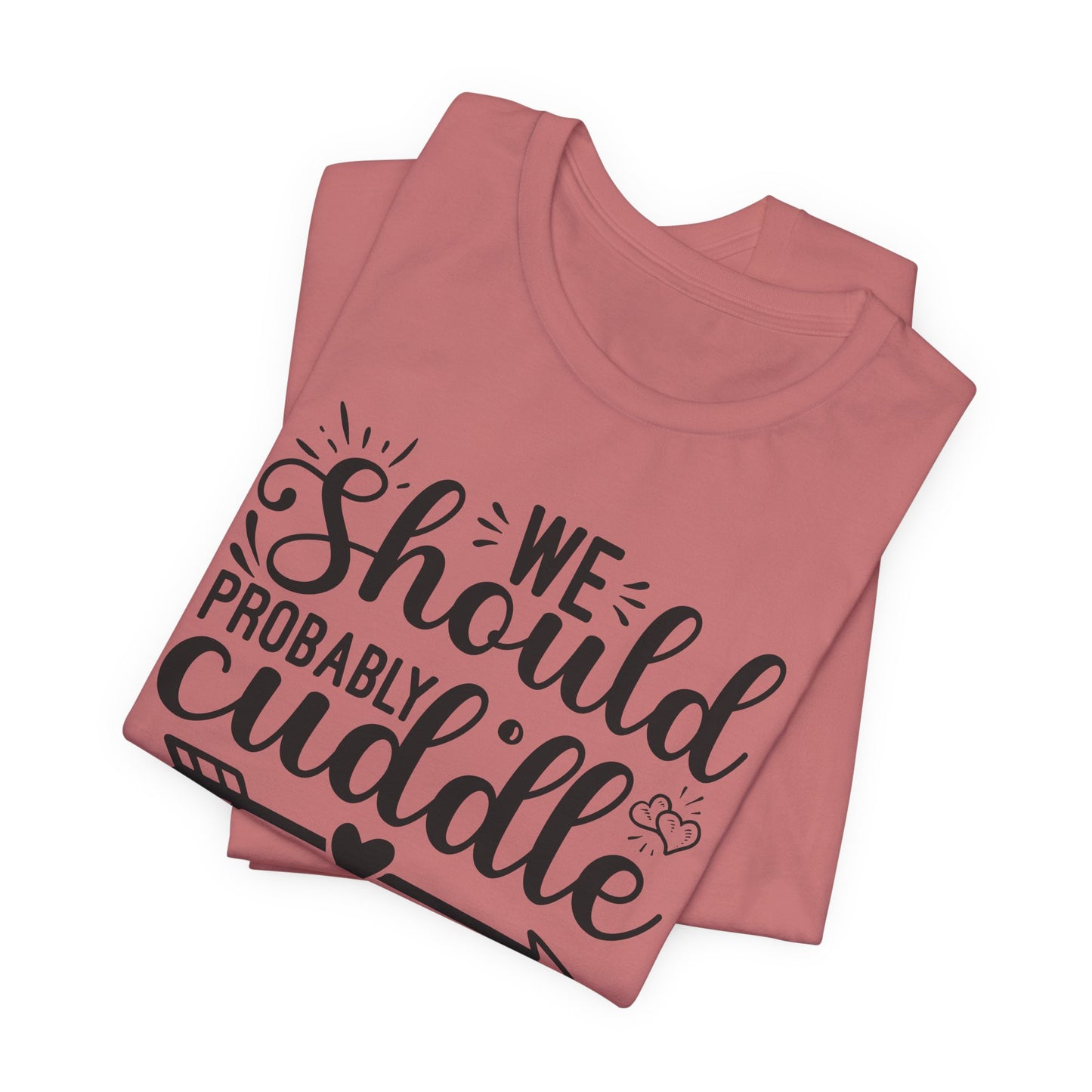 Cuddle Up T-Shirt - Romantic Cozy Tee