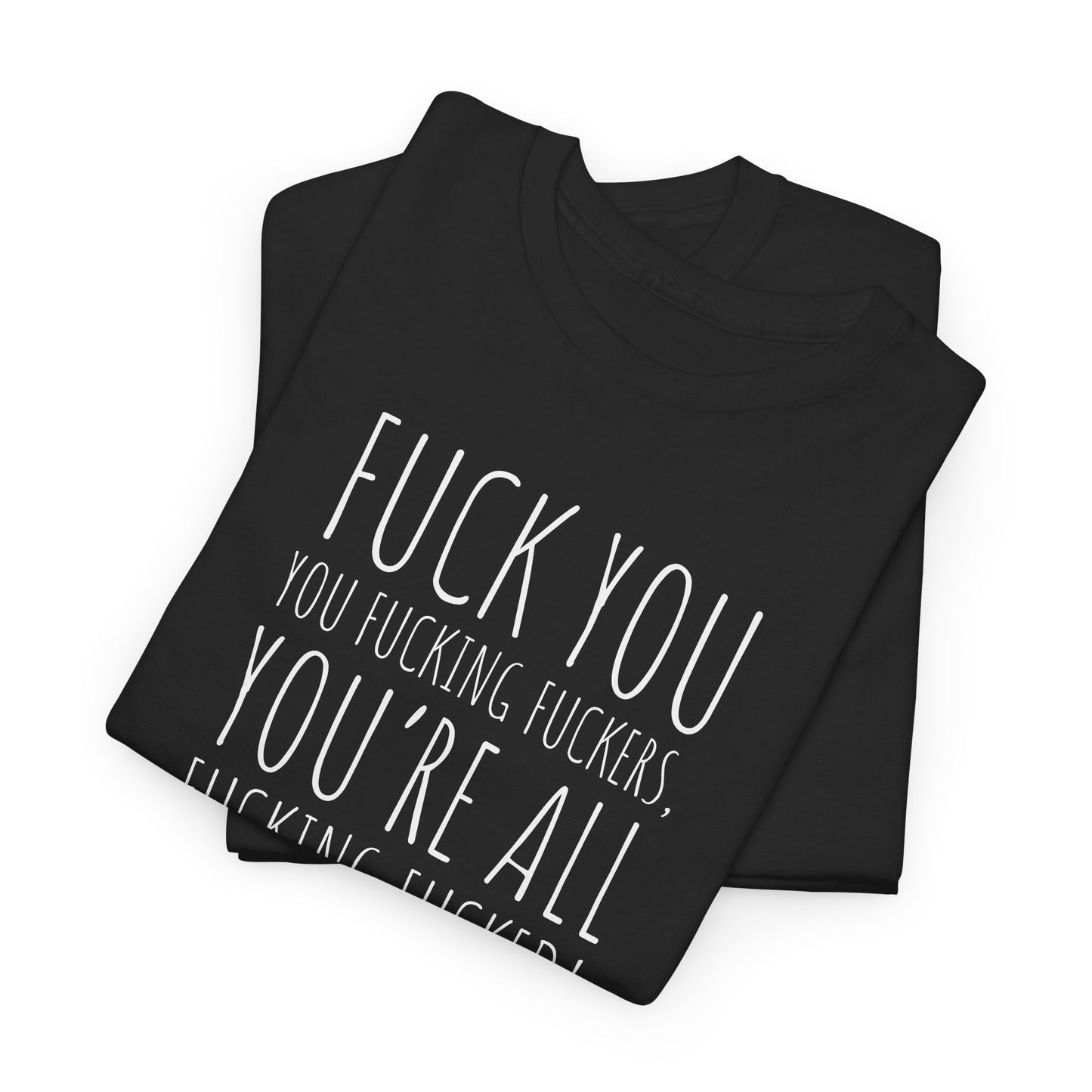 F You Fuckers T-Shirt - Raw Rage Tee