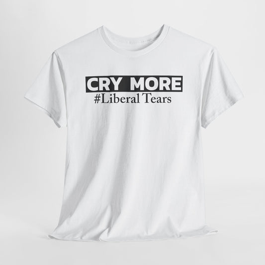 Cry More Liberal Tears T-Shirt - Political Troll Tee
