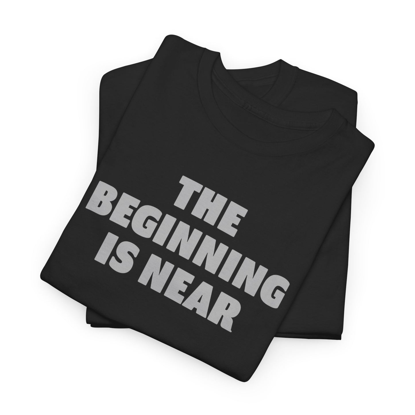The Beginning Is Near T Shirt