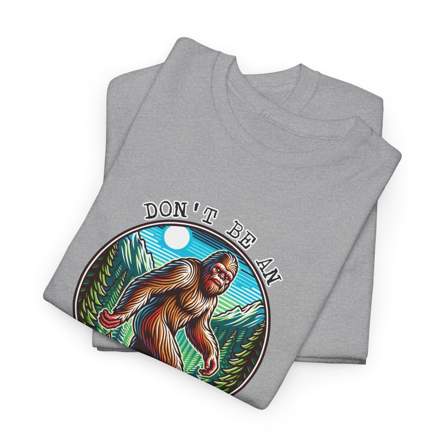Don't Be An Assquatch T-Shirt - Bigfoot Humor Design