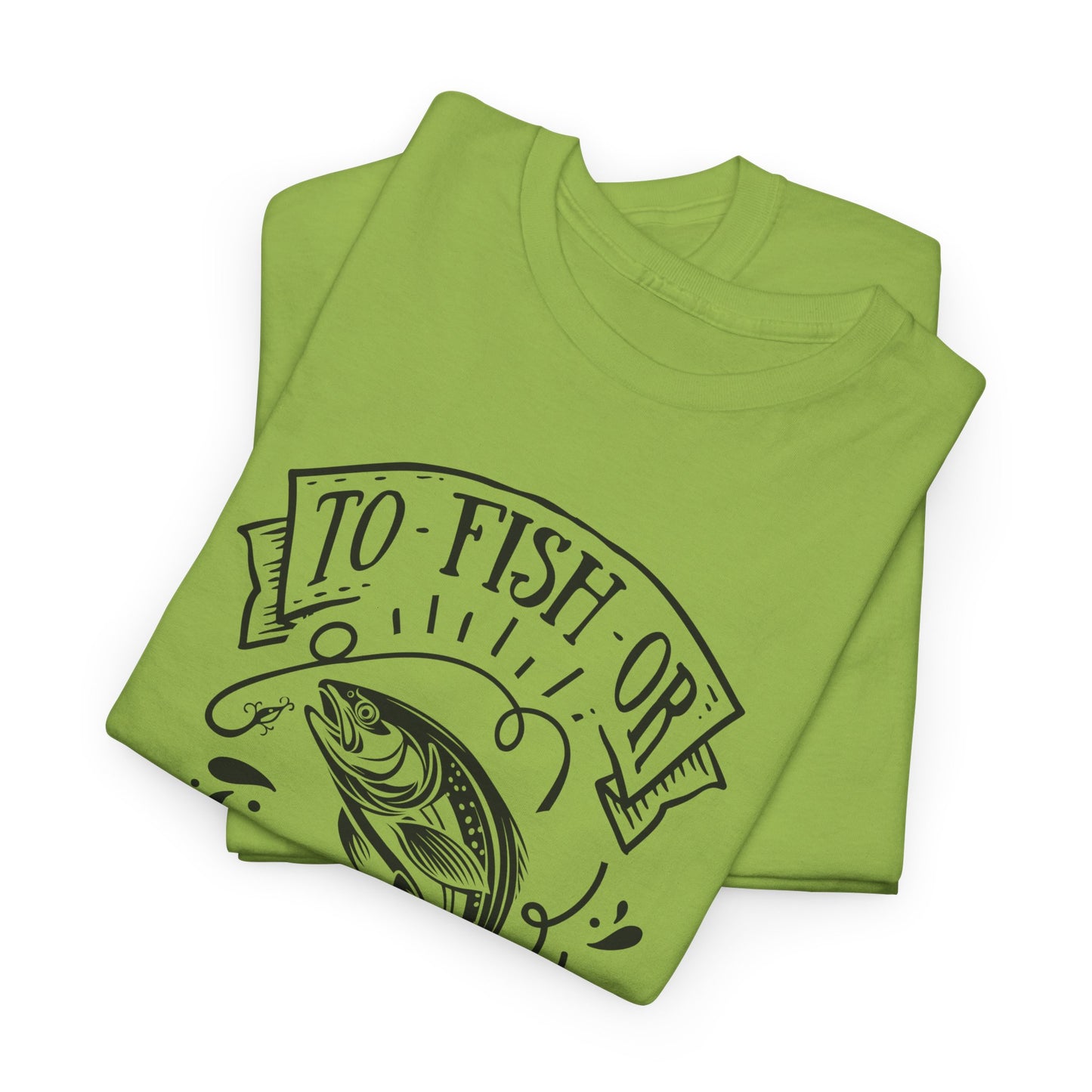 To Fish Or Not To Fish T-Shirt