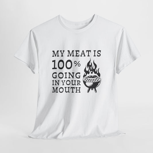 Funny BBQ Shirt - "My Meat Is 100% Going In Your Mouth"