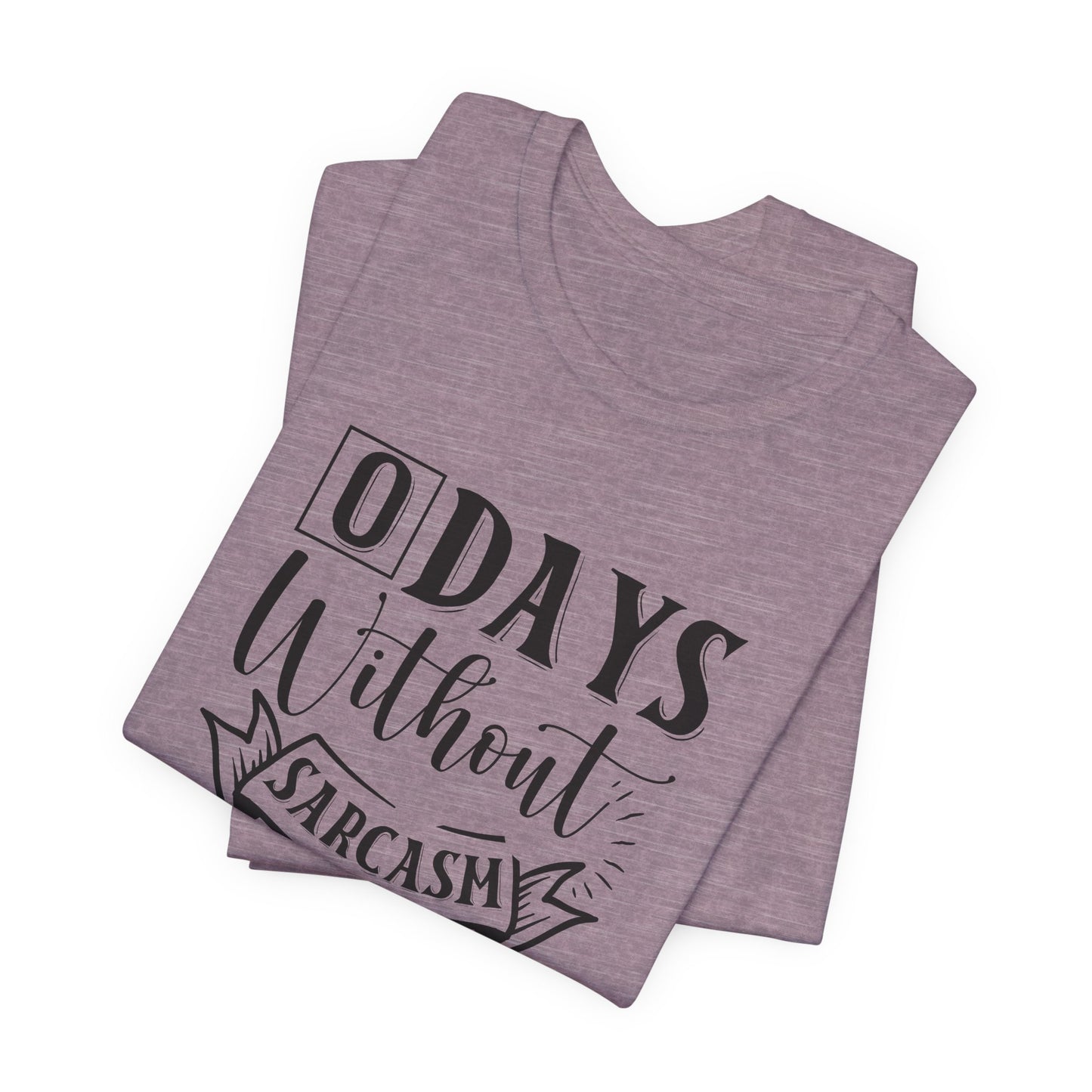 Zero Days Without Sarcasm T-Shirt - Funny Graphic Tee