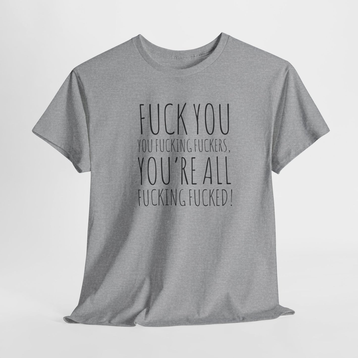 F You Fuckers T-Shirt - Raw Rage Tee