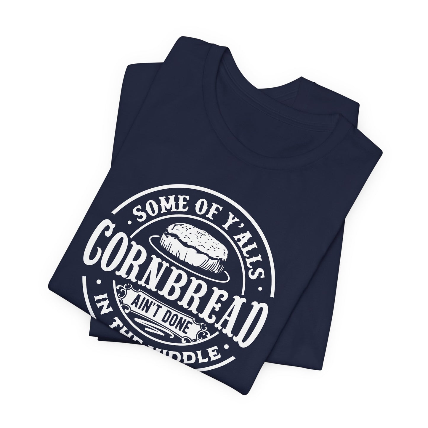 Cornbread Ain't Done T-Shirt - Funny Graphic