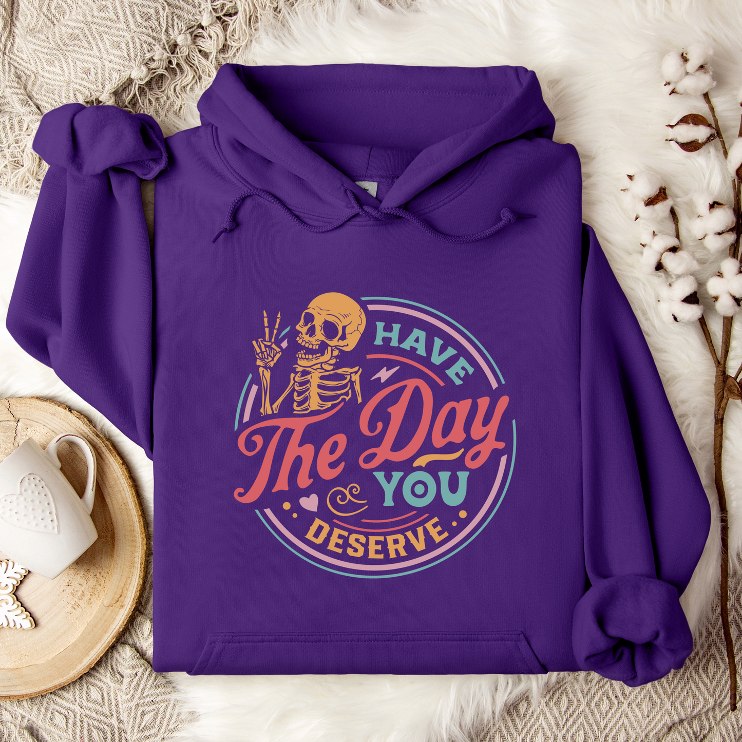 Have The Day You Deserve Graphic Hoodie