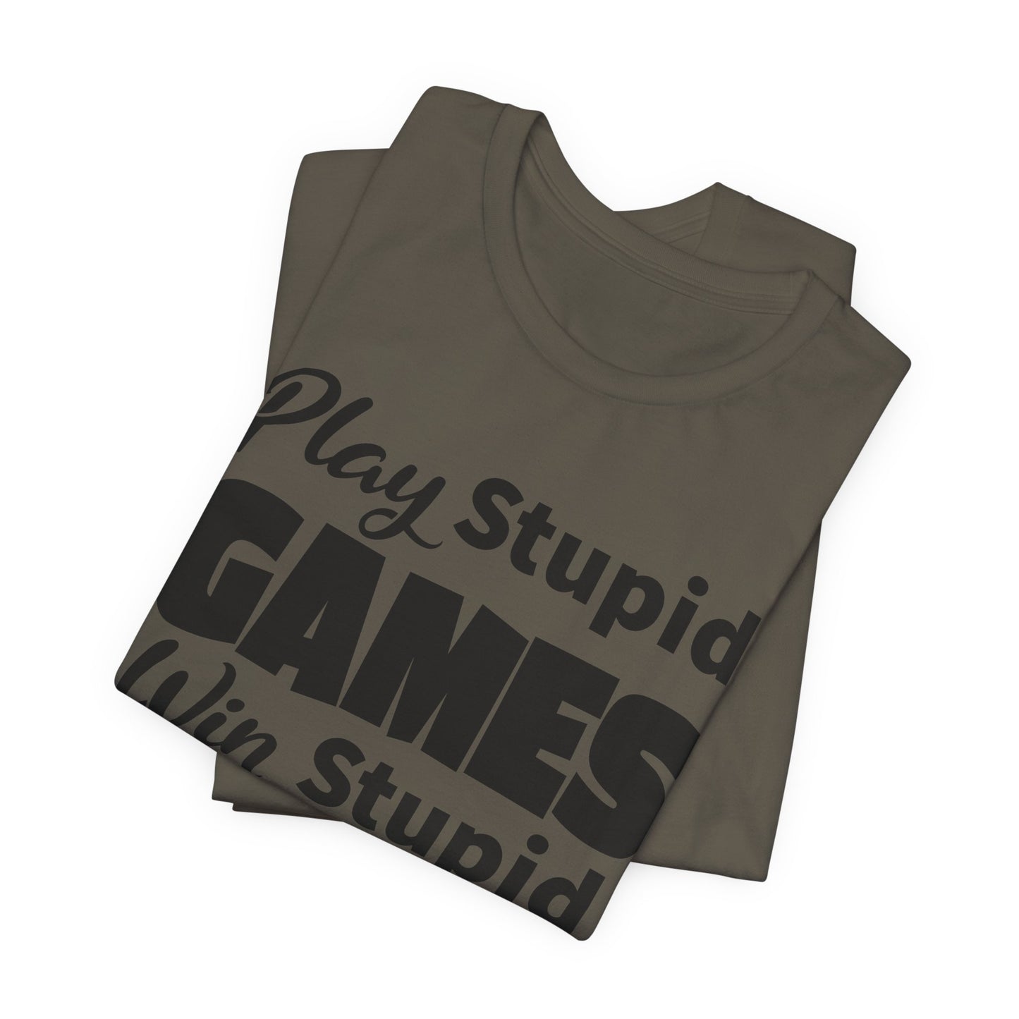 Play Stupid Games T-Shirt - USA Made