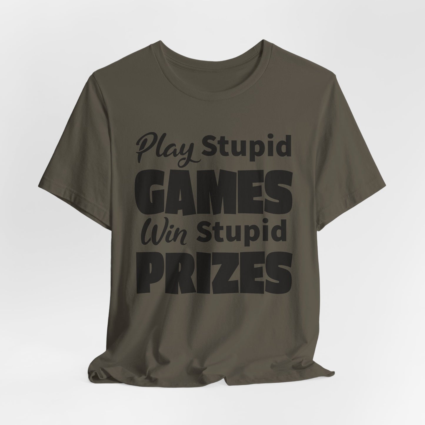 Play Stupid Games T-Shirt - USA Made