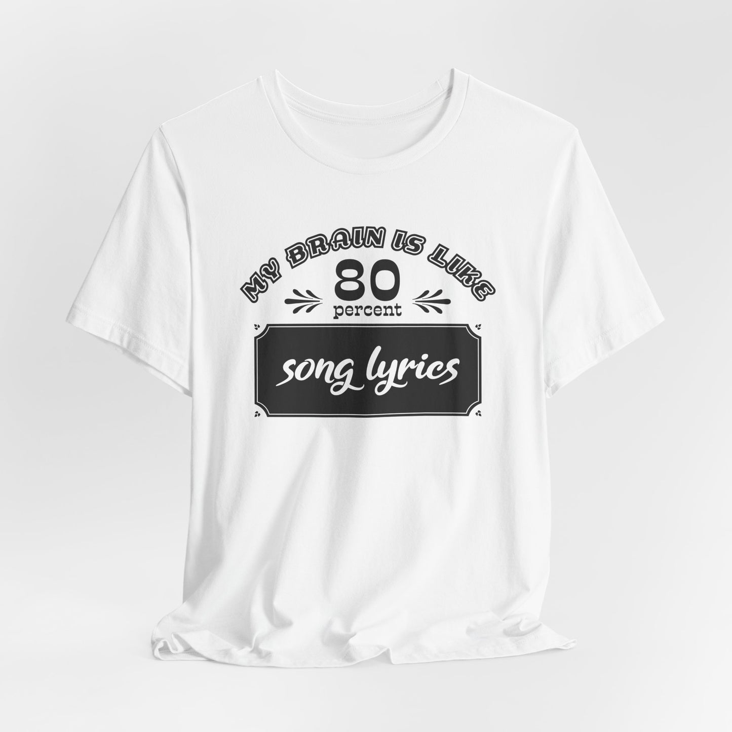 My Brain Is Like 80% Song Lyrics T-Shirt