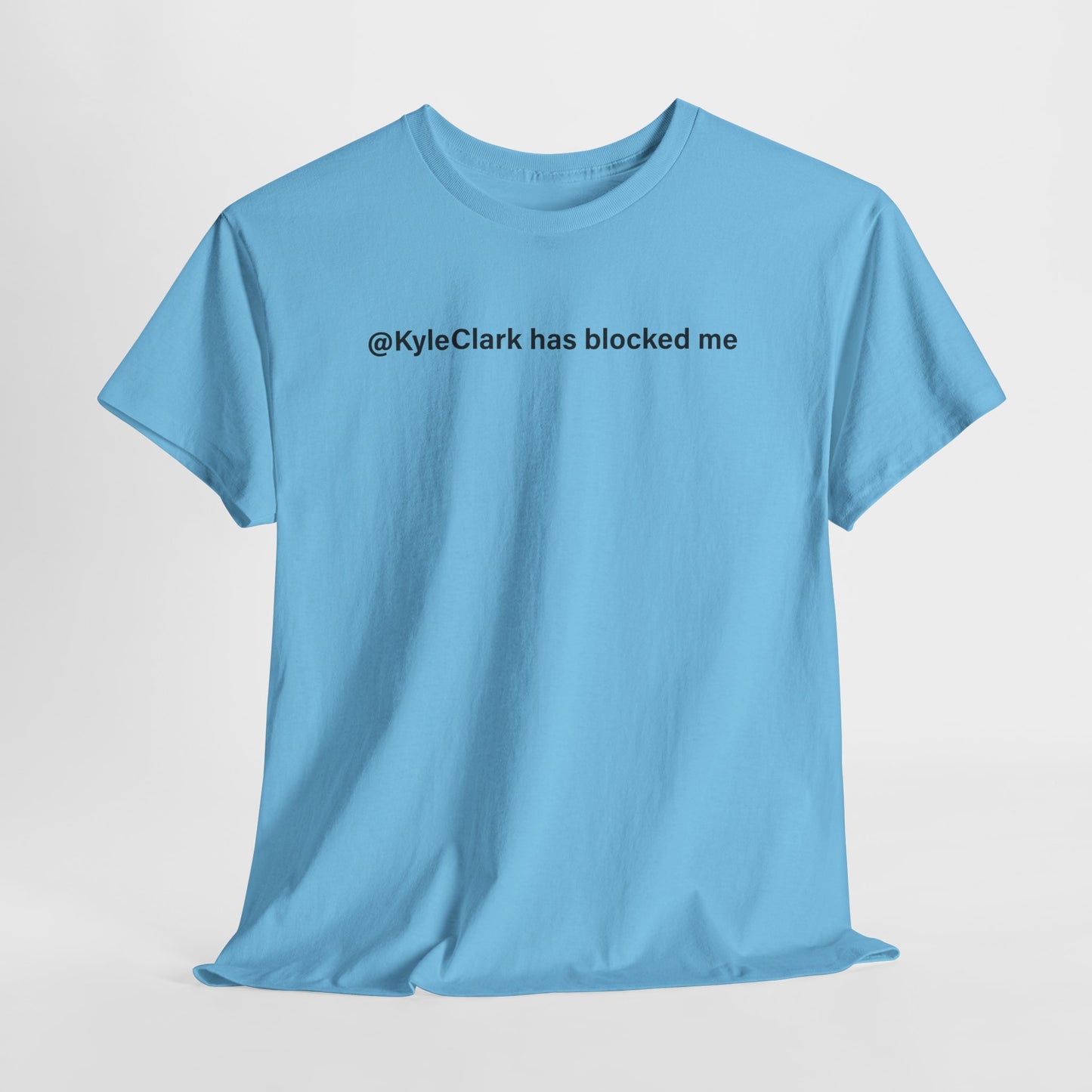Kyle Clark Has Blocked Me T-Shirt - Social Media Humor Tee