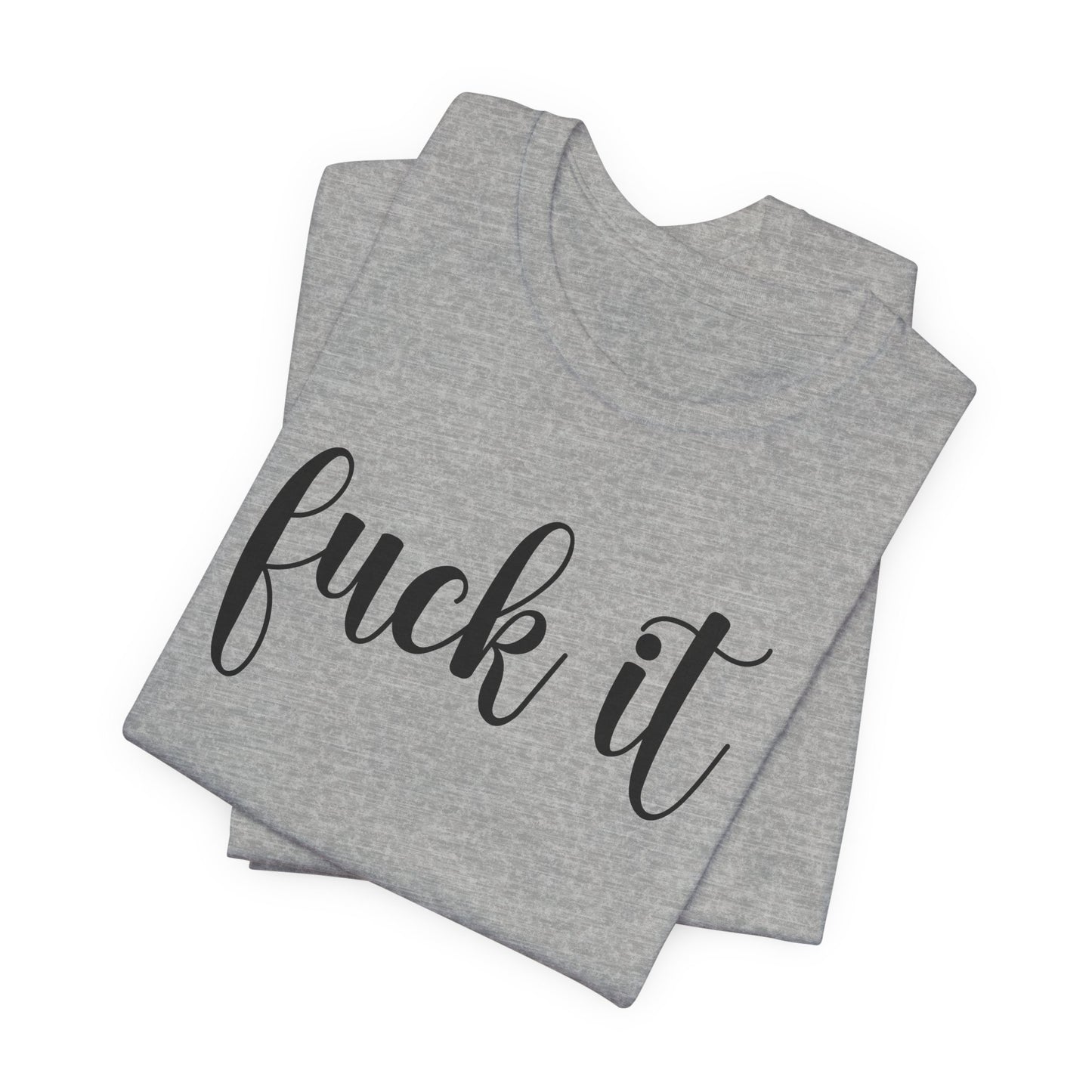 Fuck It Graphic T-Shirt