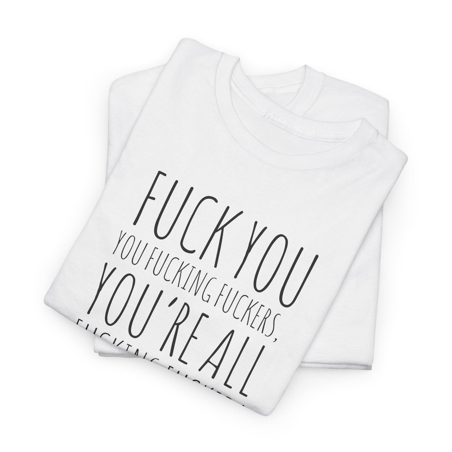F You Fuckers T-Shirt - Raw Rage Tee