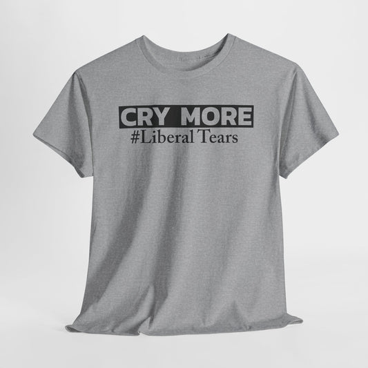 Cry More Liberal Tears T-Shirt - Political Troll Tee