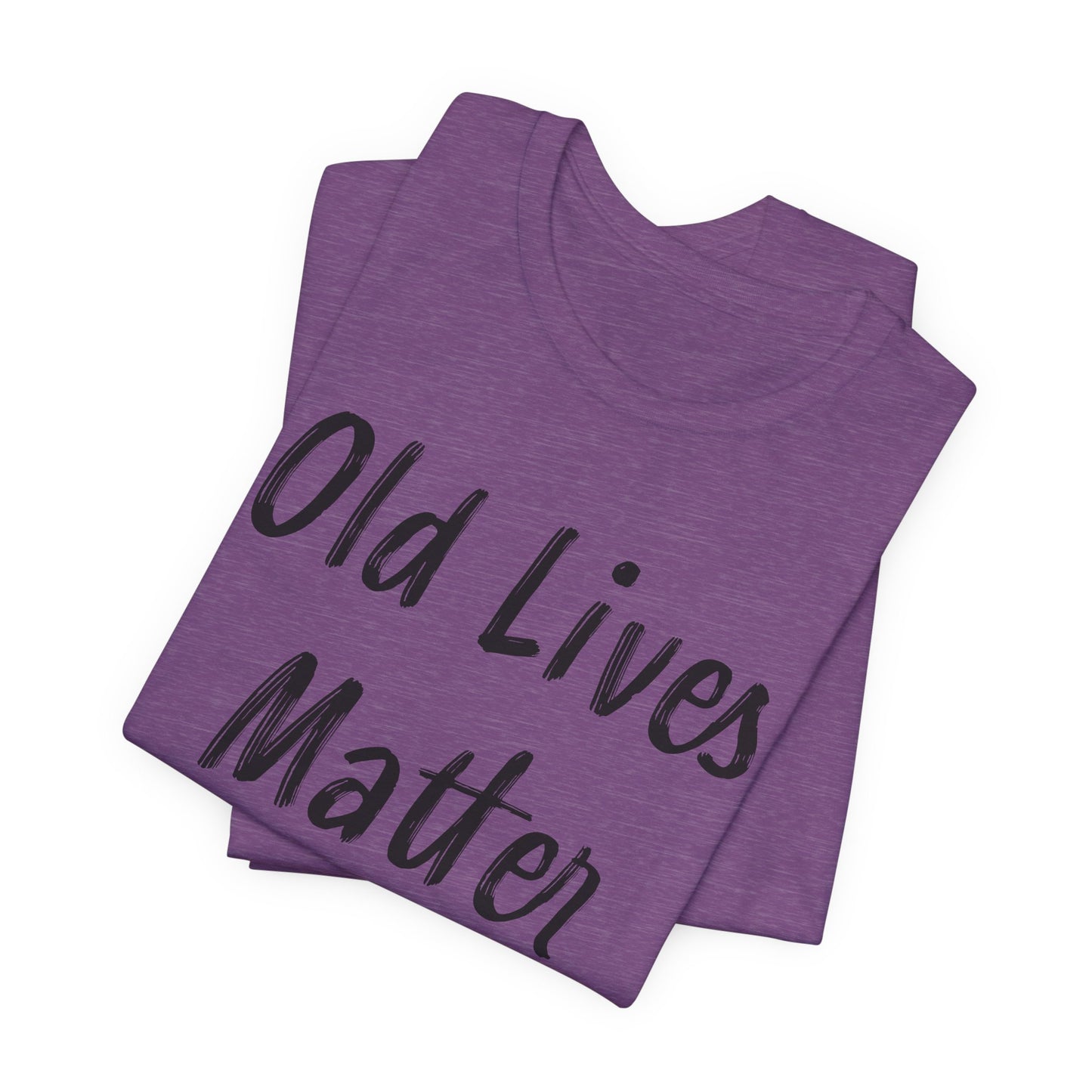 Old Lives Matter T-Shirt - Senior Advocacy Tee