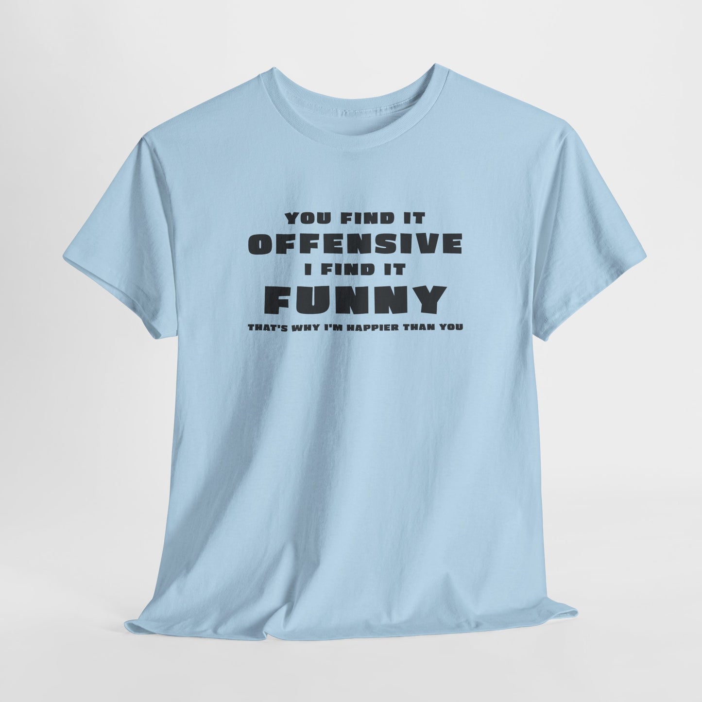 You Find It Offensive I Find It Funny T-Shirt - Humor Tee
