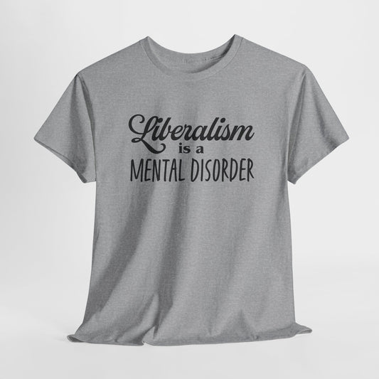 Liberalism Is A Mental Disorder T-Shirt - Provocative Tee