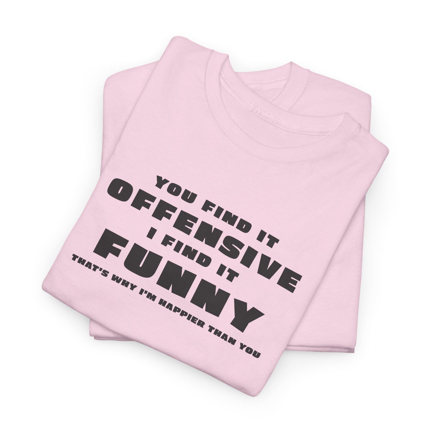 You Find It Offensive I Find It Funny T-Shirt - Humor Tee