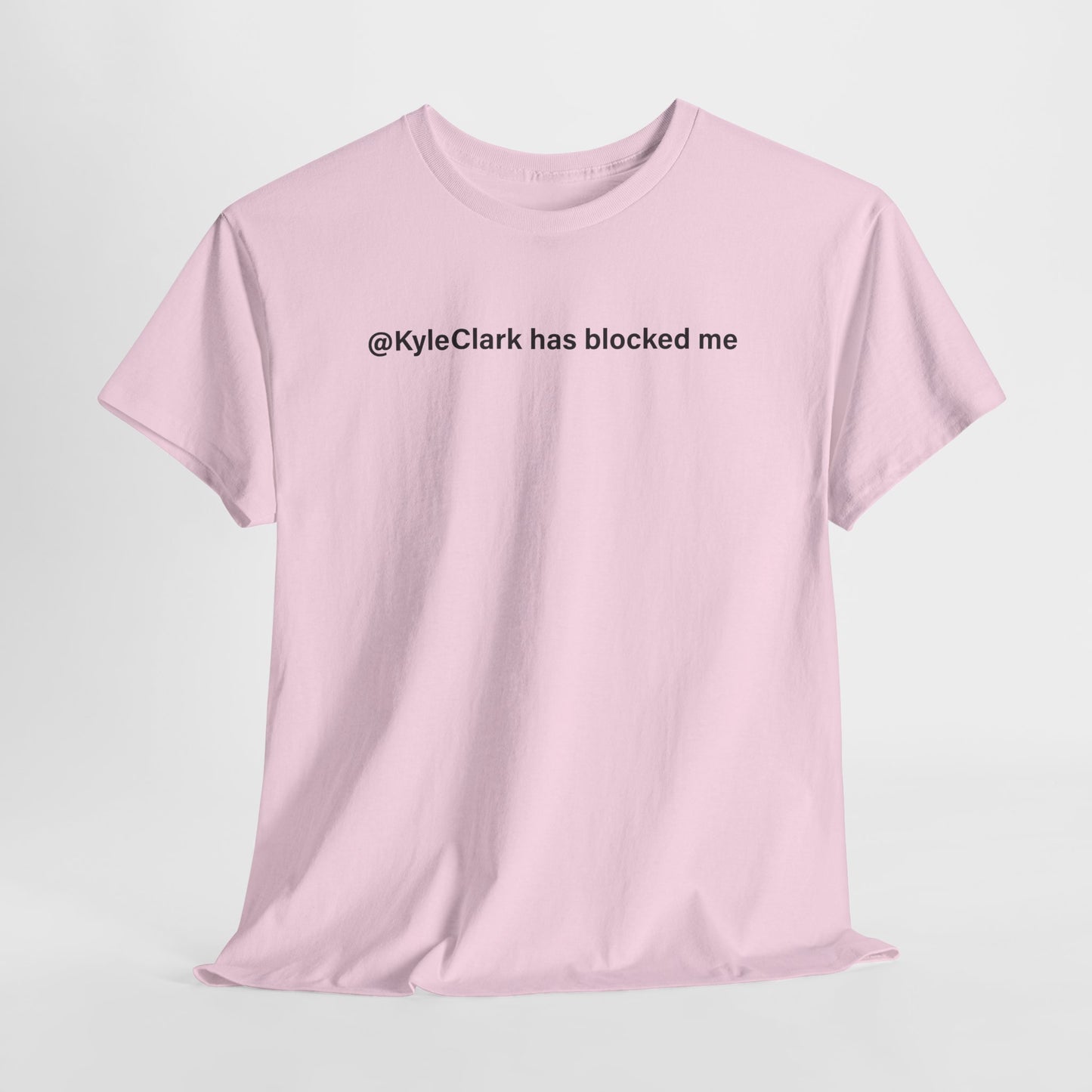 Kyle Clark Has Blocked Me T-Shirt - Social Media Humor Tee