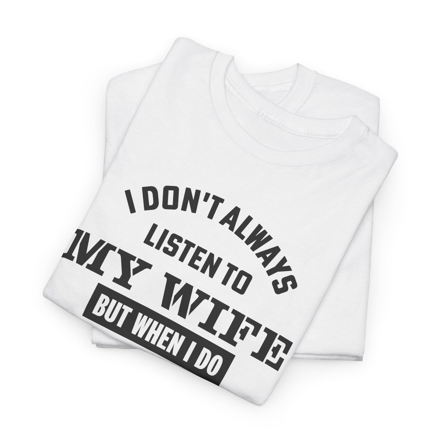 I Don’t Always Listen to My Wife Tee