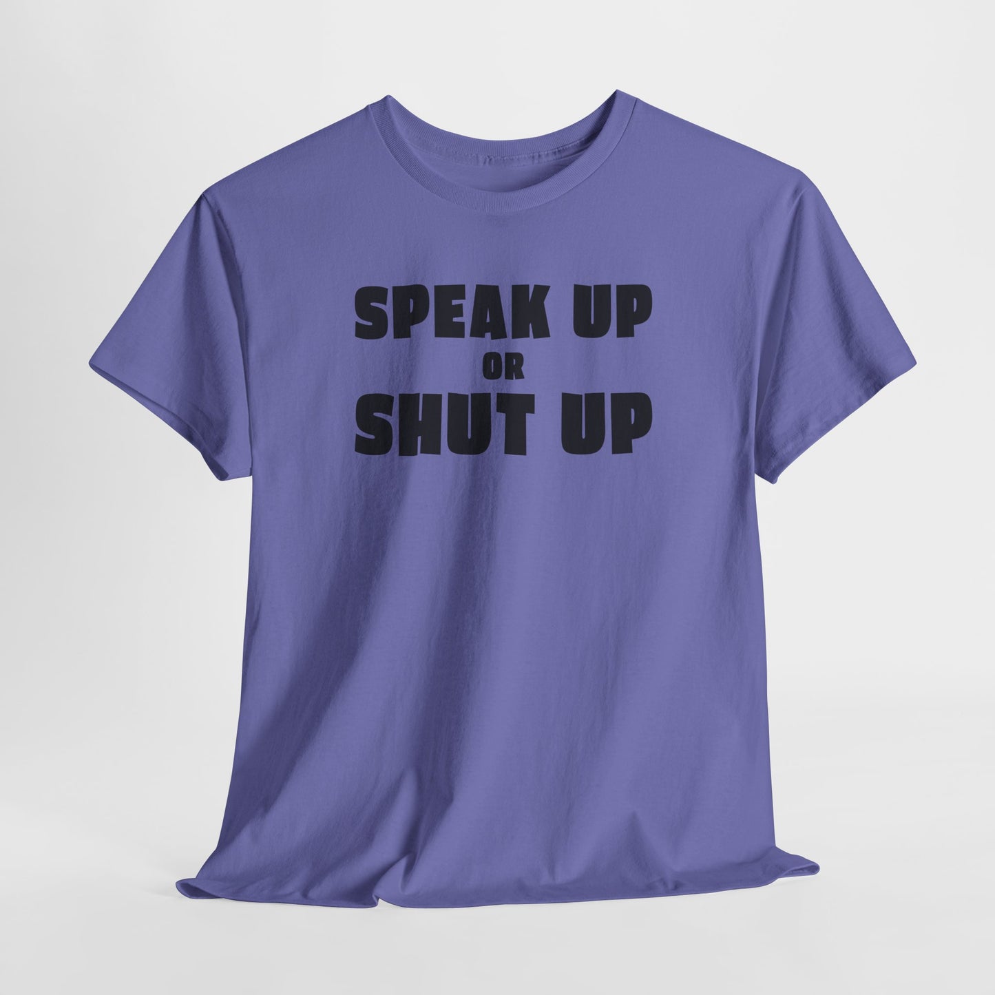 Speak Up or Shut Up T-Shirt - Bold Motivational Tee