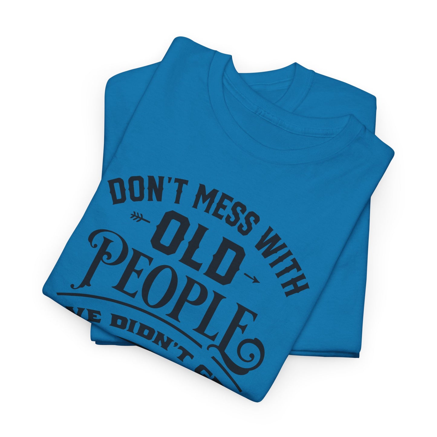 Don't Mess With Old People T-Shirt - Funny Age Tee