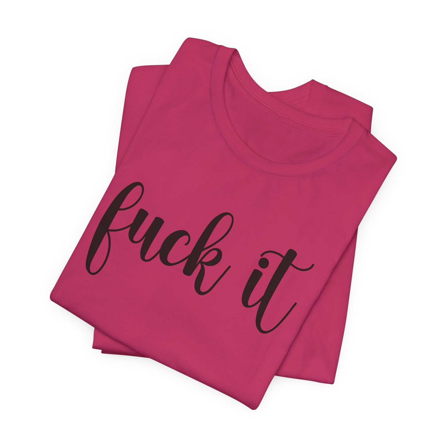 Fuck It Graphic T-Shirt