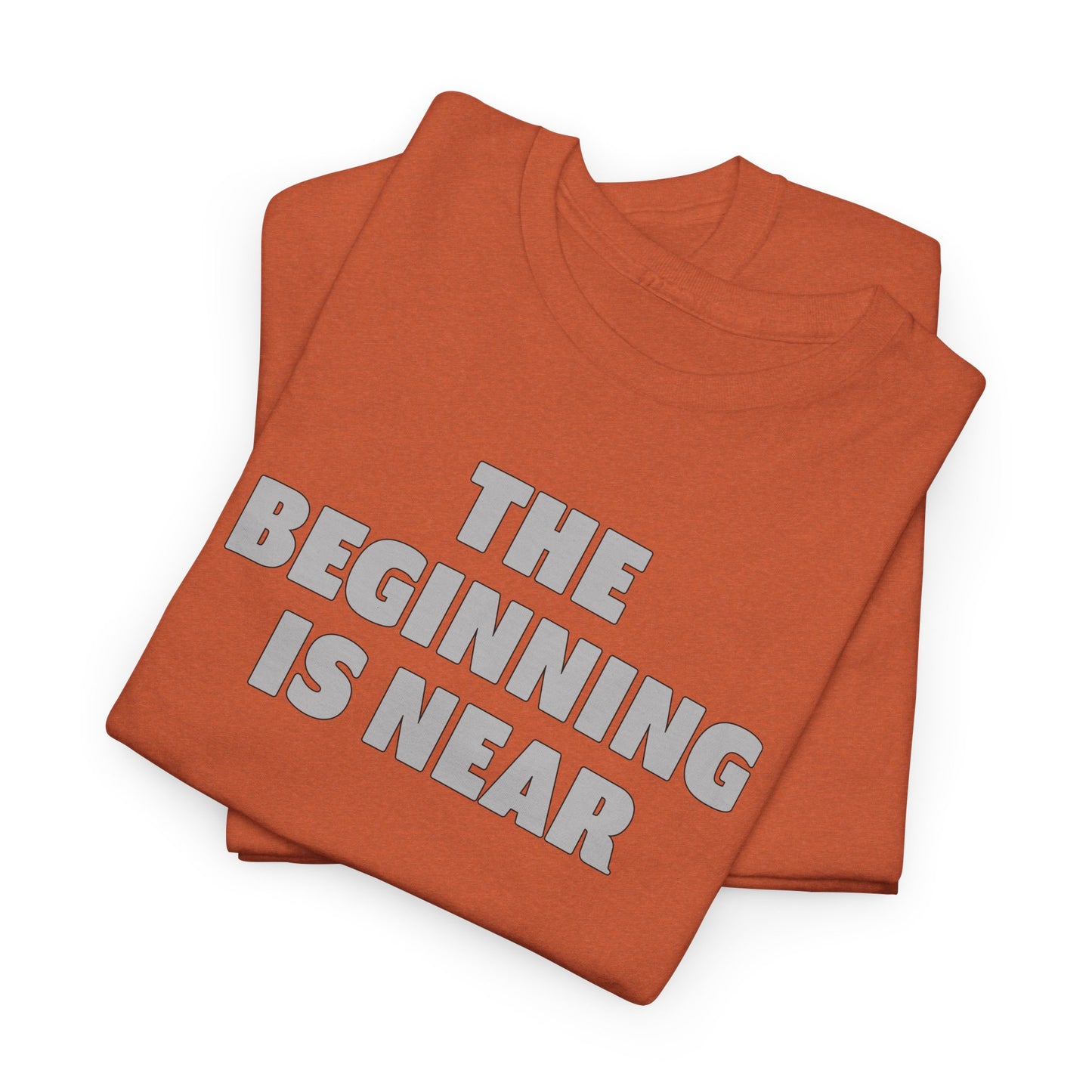 The Beginning Is Near T Shirt