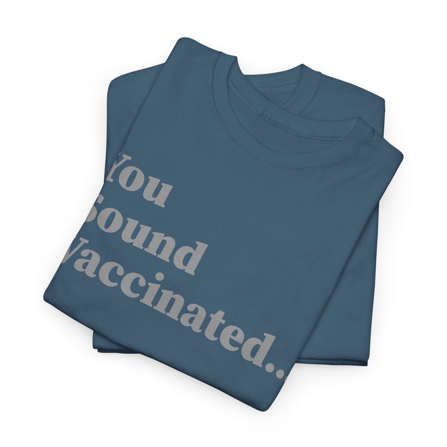 You Sound Vaccinated T-Shirt – Bold Snark Tee