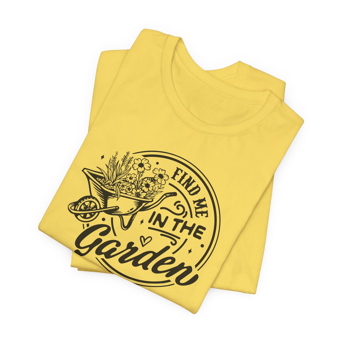Find Me In The Garden T-Shirt - Plant Humor Design