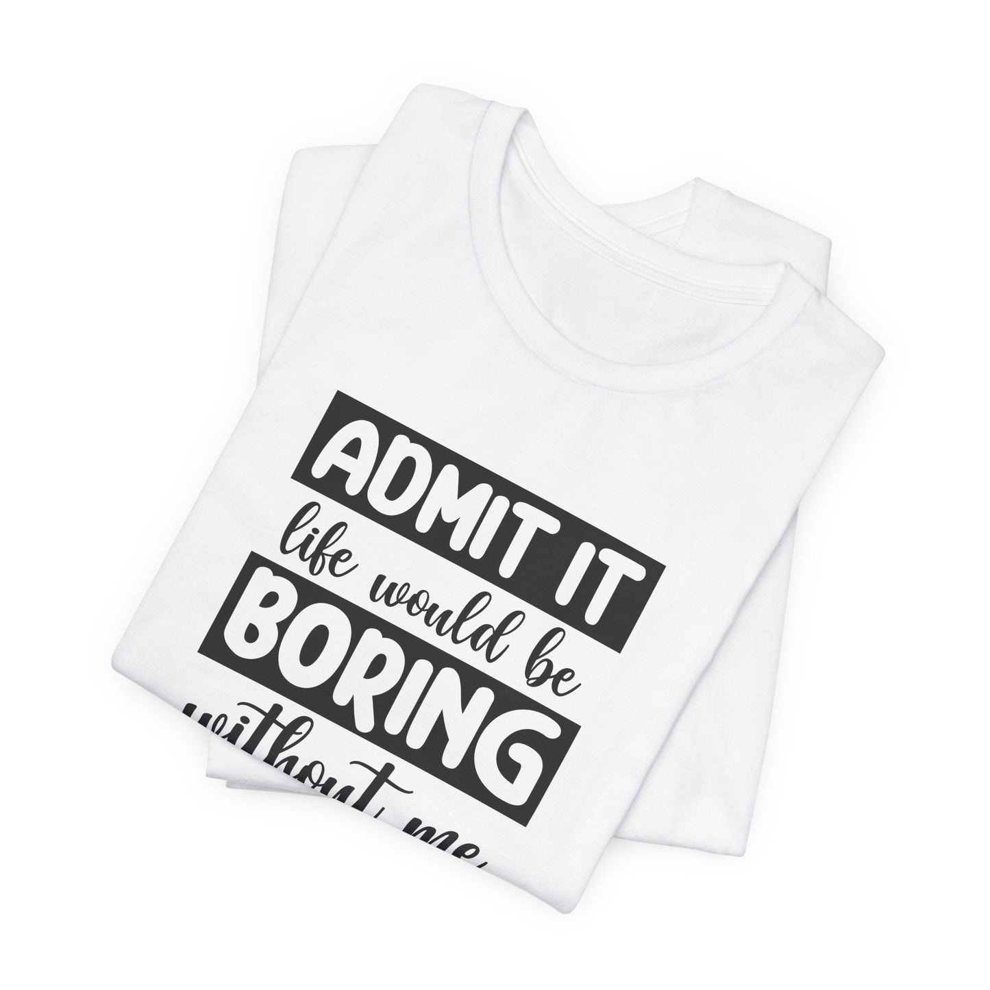 Life Not Boring T-Shirt - Cheeky Vibe Tee