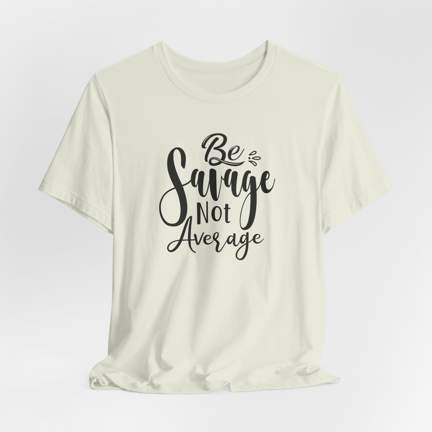Be Savage Not Average T-Shirt - Bold Vibe Tee