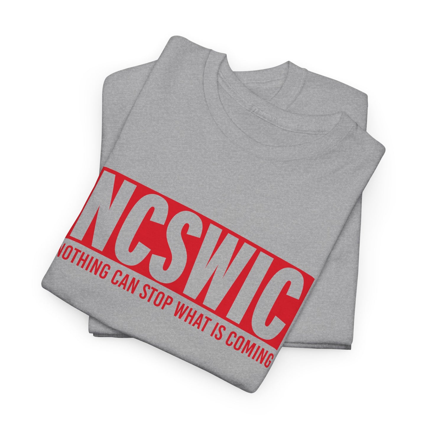NCSWIC Nothing Can Stop What Is Coming T-Shirt - Unstoppable Force Tee