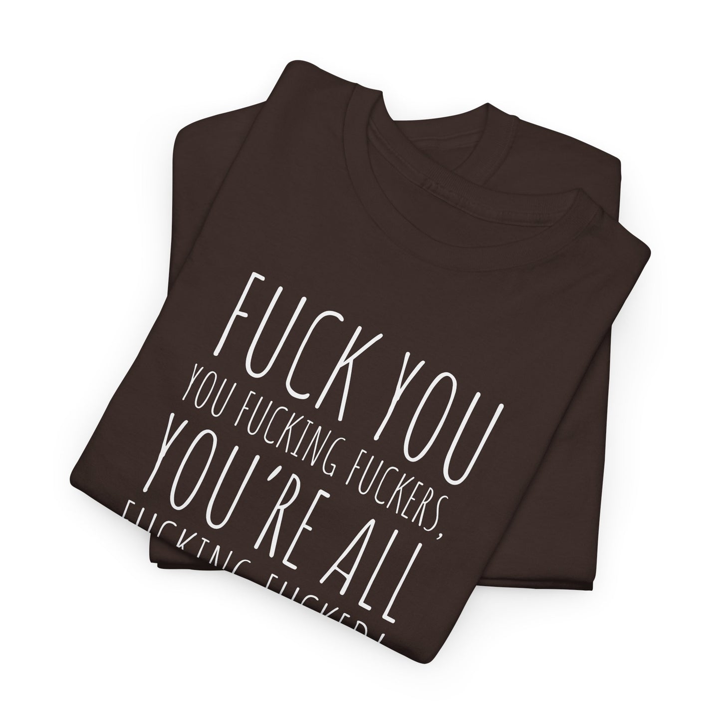 F You Fuckers T-Shirt - Raw Rage Tee