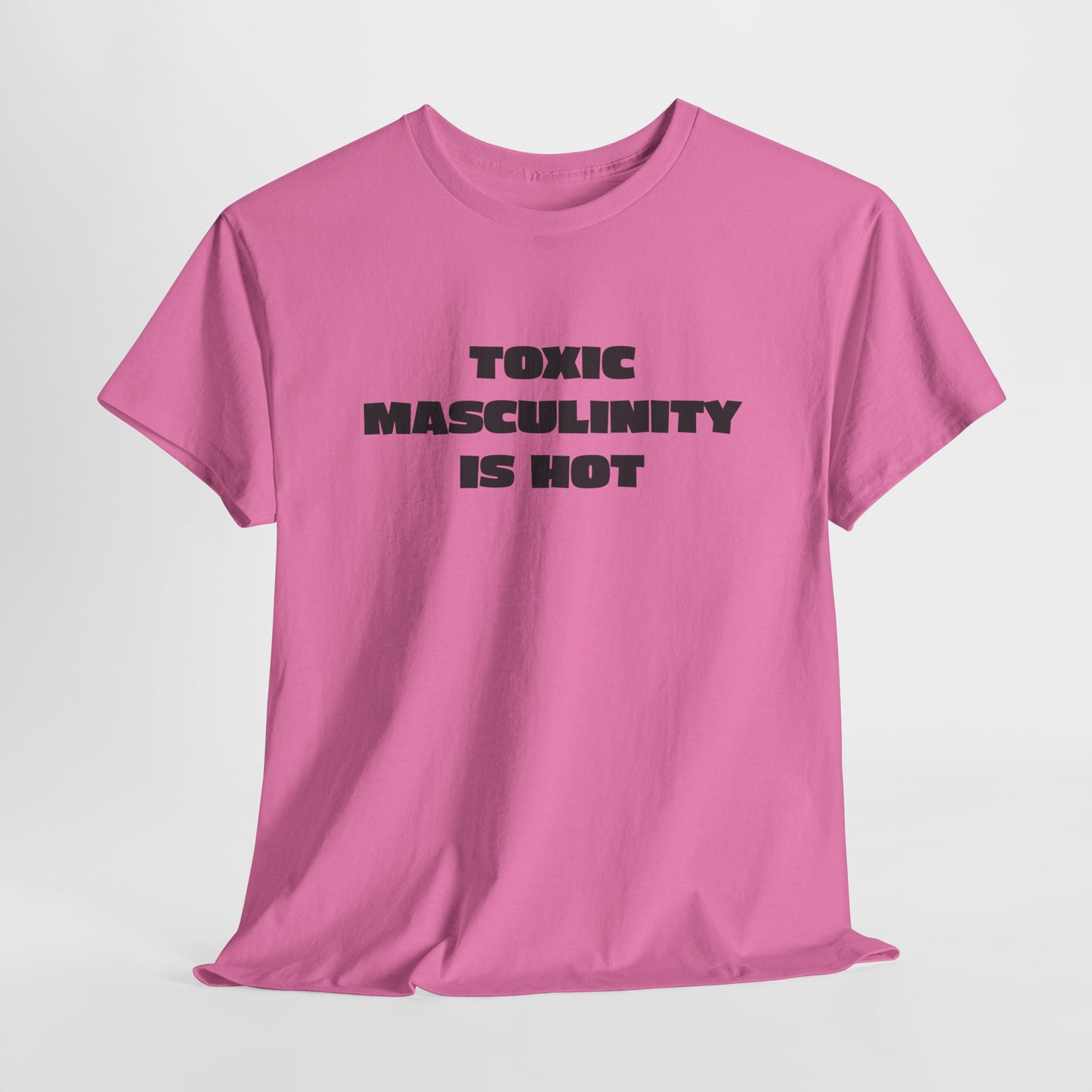 Toxic Masculinity Is Hot T-Shirt - Fierce Flair Tee