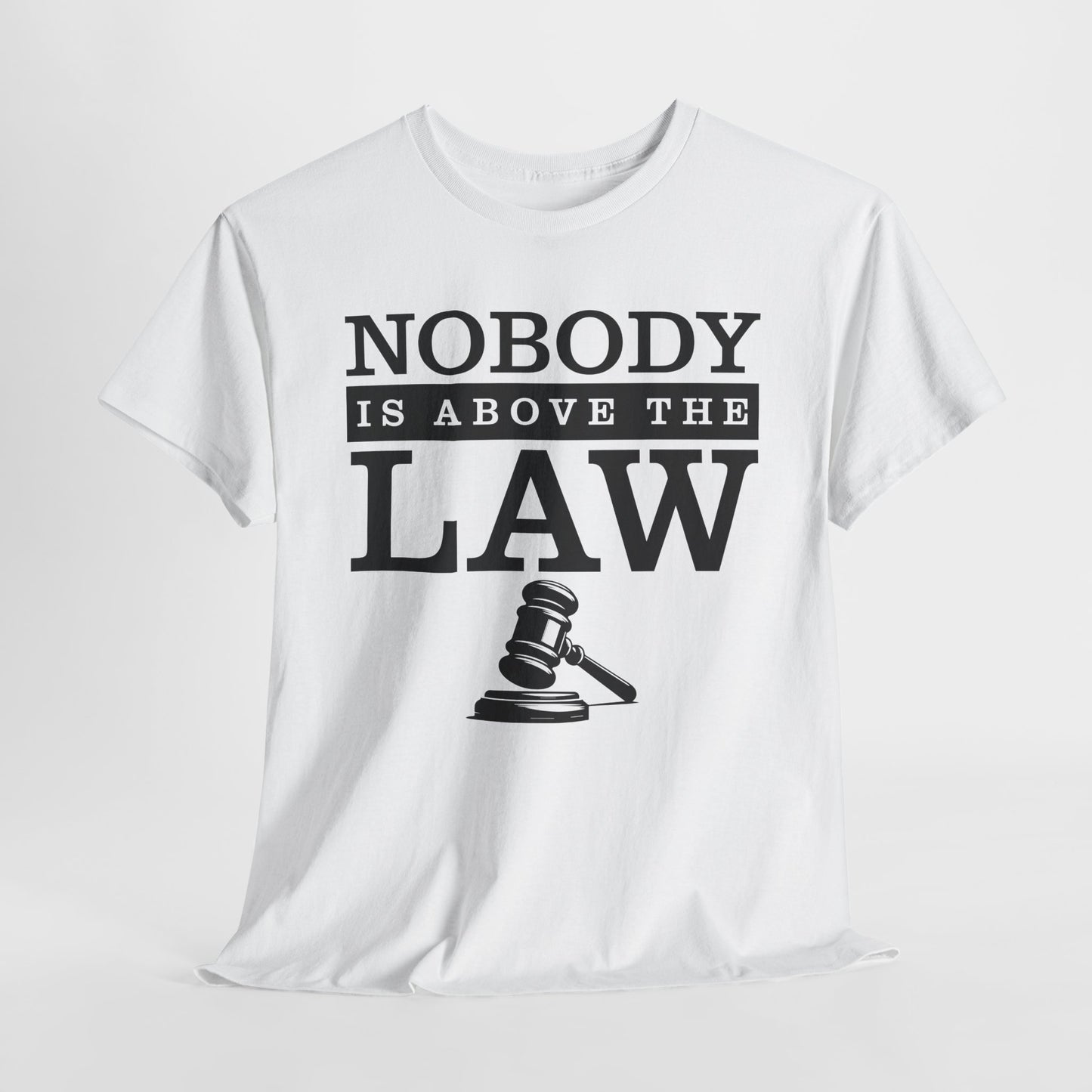 Nobody is Above the Law T-Shirt - Justice Graphic Tee