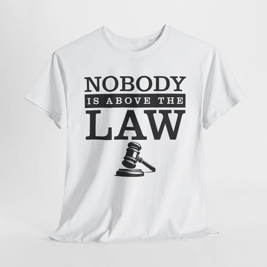 Nobody is Above the Law T-Shirt - Justice Graphic Tee